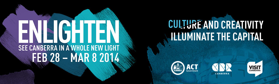 Enlighten - See Canberra in a whole new light. February 28 to March 8, 2014. Culture and creativity illuminate the capital.